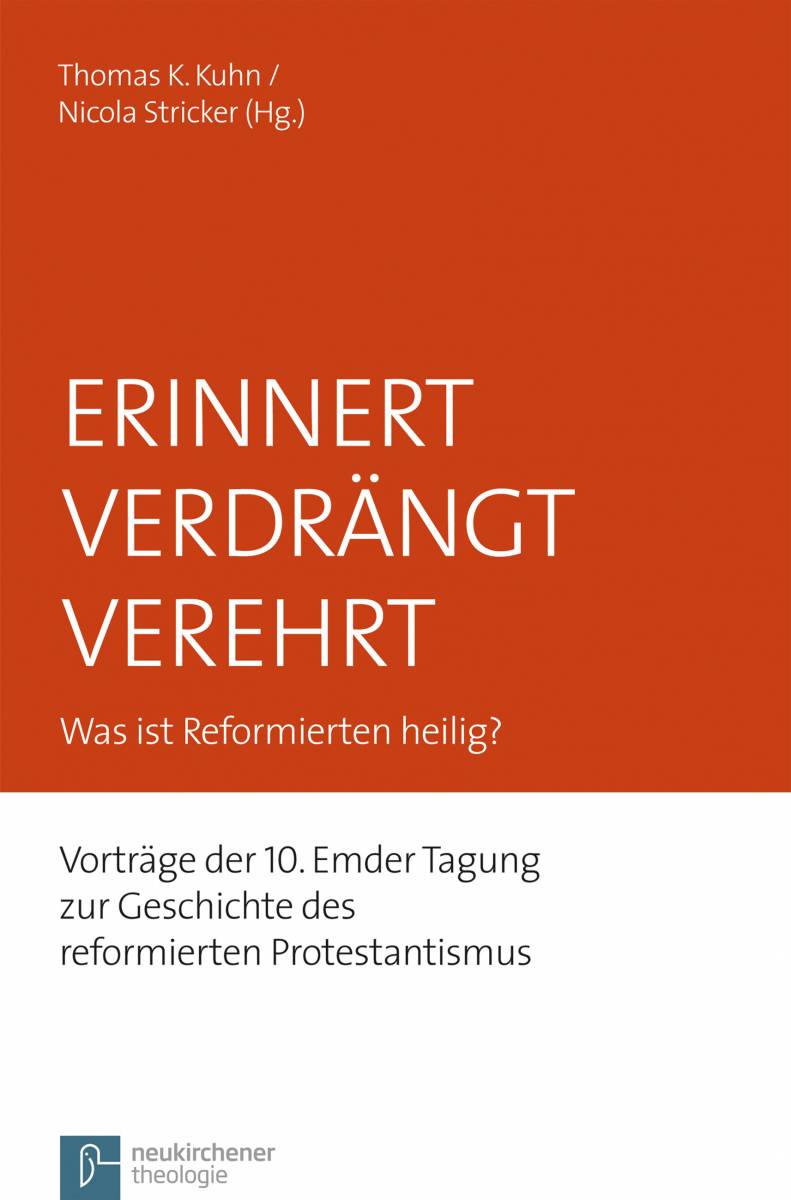 Erinnert Verdrängt Verehrt. Was ist Reformierten heilig?